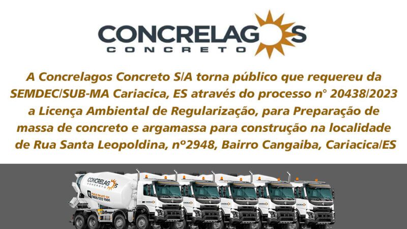 A Concrelagos Concreto S/A torna público que requereu da SEMDEC/SUB-MA Cariacica, ES